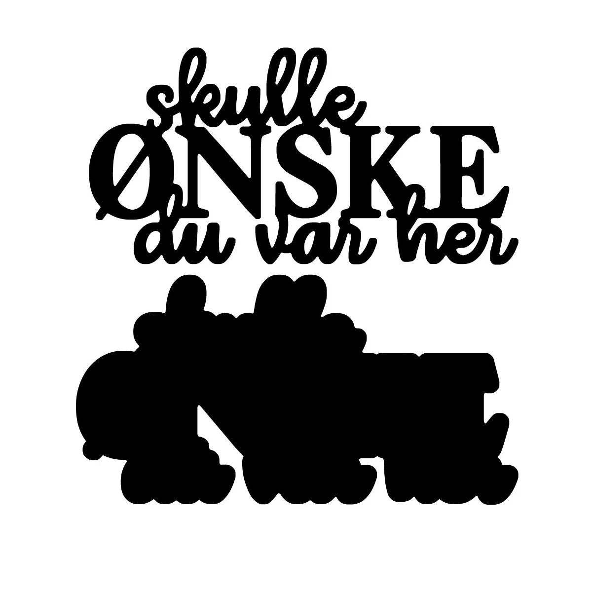 NYHET! « Skulle ønske du var her» tekstdie m/skygge - die