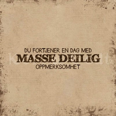 TILBUD kort - kort med tekst « Du fortjener en dag med MASSE DEILIG oppmerksomhet» brun