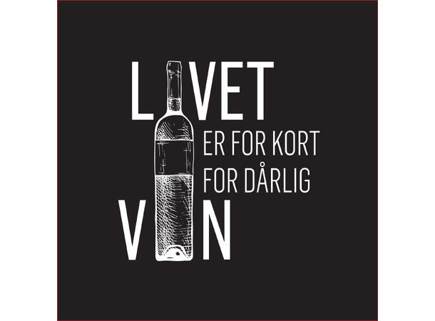 Servietter - lunsj -  "Livet er for kort for dårlig vin "  Lunsjserviett 20 stk 3-lags 33x33cm